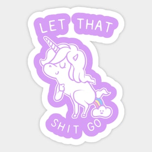 Let That Shit Go Unicorn Sticker